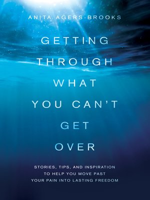 cover image of Getting Through What You Can't Get Over